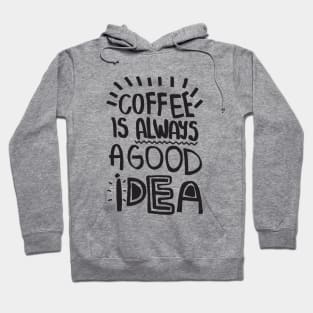 Coffee is Always a good idea Hoodie